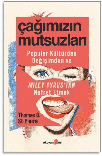 Çağımızın Mutsuzları - Popüler Kültürden Değişimden ve Miley Cyrus'tan Nefret Etmek