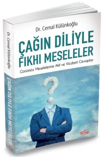 Çağın Diliyle Fkhı Meseleler - Günümüz Meselelerine Akli ve Vicdani Cevaplar