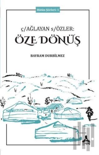 Çağlayan Sözler: Öze Dönüş - Bütün Şiirleri 1