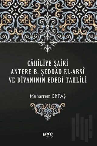 Cahiliye Şairi Antere B. Şeddad El-Absi ve Divanının Edebi Tahlili