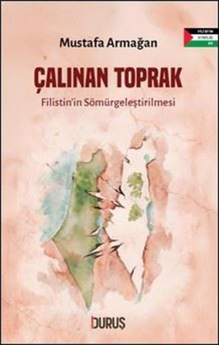 Çalınan Toprak - Filistin'in Sömürgeleştirilmesi | Kitap Ambarı