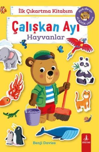 Çalışkan Ayı - Hayvanlar - İlk Çıkartma Kitabım - Minik Eller İçin 40 