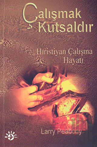 Çalışmak Kutsaldır Hıristiyan Çalışma Hayatı