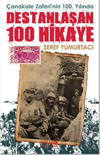 Çanakkale Zaferi'nin 100. Yılında Destanlaşan 100 Hikaye
