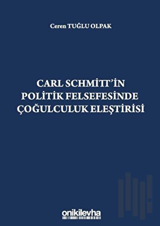 Carl Schmitt'in Politik Felsefesinde Çoğulculuk Eleştirisi