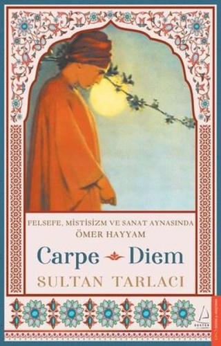 Carpe Diem - Felsefe Mistisizm ve Sanat Aynasında Ömer Hayyam | Kitap 