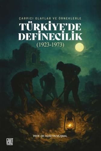 Çarpıcı Olaylar ve Örneklerle Türkiye'de Definecilik (1923 - 1973) | K