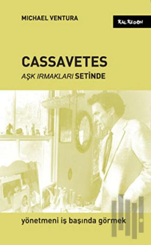 Cassavetes - Aşk Irmakları Setinde | Kitap Ambarı