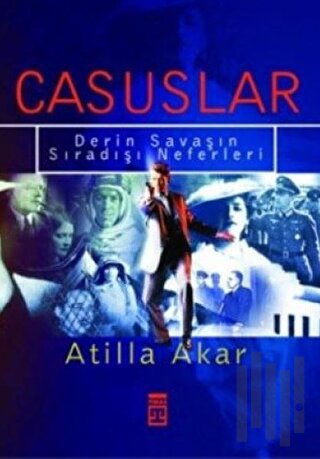 Casuslar Derin Savaşın Sıradışı Neferleri | Kitap Ambarı