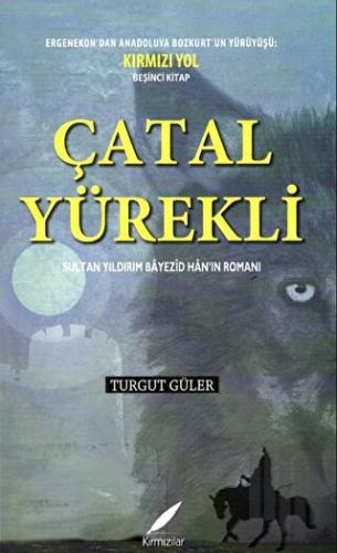 Çatal Yürekli - Sultan Yıldırım Bayezid Han’ın Romanı | Kitap Ambarı