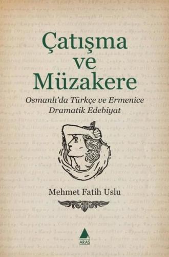 Çatışma ve Müzakere - Osmanlı'da Türkçe ve Ermenice Dramatik Edebiyat 