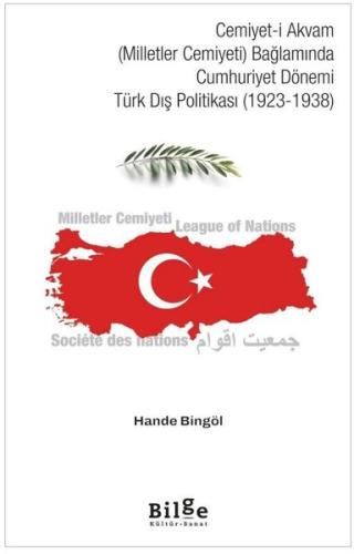 Cemiyet-i Akvam (Milletler Cemiyeti) Bağlamında Cumhuriyet Dönemi Türk Dış Politikası (1923 - 1938)