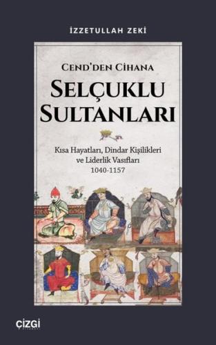 Cend'den Cihana Selçuklu Sultanları - Kısa Hayatları Dindar Kişilikleri ve Liderlik Vasıfları 1040