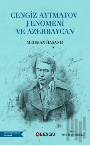 Cengiz Aytmatov Fenomeni ve Azerbaycan | Kitap Ambarı