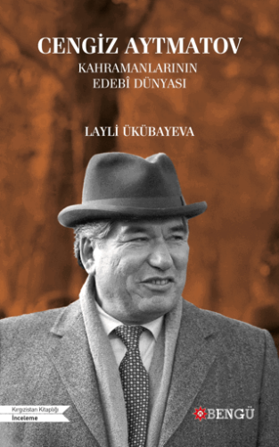 Cengiz Aytmatov Kahramanlarının Edebi Dünyası | Kitap Ambarı