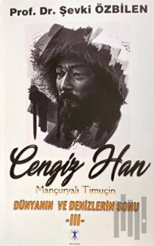 Cengiz Han Mançuryalı Timuçin Dünyanın ve Denizlerin Sonu - III | Kita