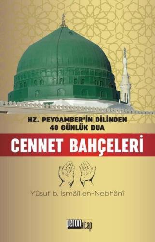 Cennet Bahçeleri - Hz. Peygamber'in Dilinden 40 Günlük Dua (Ciltli)