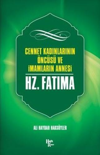 Cennet Kadınlarının Öncüsü ve İmamların Annesi Hz. Fatıma