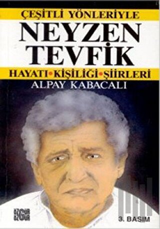 Çeşitli Yönleriyle Neyzen Tevfik Hayatı Kişiliği Şiirleri