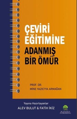 Çeviri Eğitimine Adanmış Bir Ömür - Prof. Dr. Mine Yazıcı'ya Armağan |