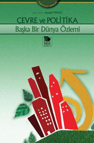 Çevre ve Politika Başka Bir Dünya Özlemi | Kitap Ambarı