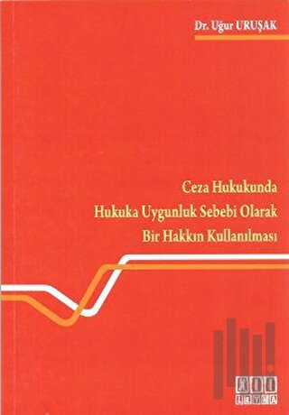 Ceza Hukukunda Hukuka Uygunluk Sebebi Olarak Bir Hakkın Kullanılması