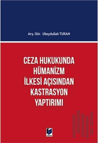 Ceza Hukukunda Hümanizm İlkesi Açısından Kastrasyon Yaptırımı