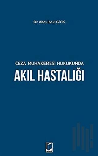 Ceza Muhakemesi Hukukunda Akıl Hastalığı