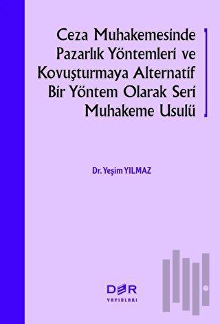 Ceza Muhakemesinde Pazarlık Yöntemleri ve Kovuşturmaya Alternatif Bir Yöntem Olarak Seri Muhakeme Usulü
