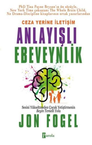 Ceza Yerine İletişim: Anlayışlı Ebeveynlik - Sesini Yükseltmeden Çocuk Yetiştirmenin Beyin Temelli Y