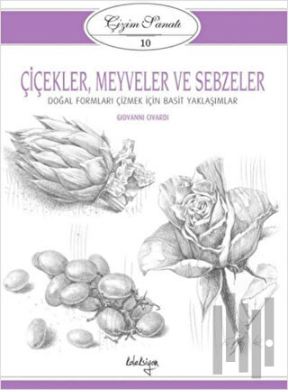 Çiçekler, Meyveler ve Sebzeler - Çizim Sanatı 10 | Kitap Ambarı