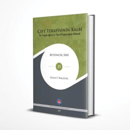 Çift Terapisinin Kalbi: Ne Yapacağını ve Nasıl Yapacağını Bilmek - Bütüncül Seri 35 (Ciltli)