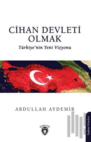 Cihan Devleti Olmak - Türkiye'nin Yeni Vizyonu
