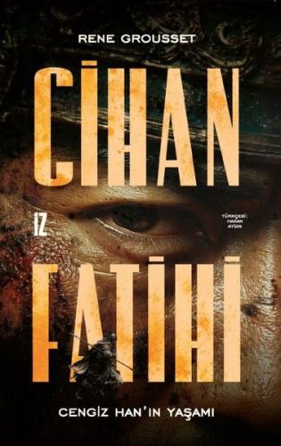 Cihan Fatihi: Cengiz Han'ın Yaşamı | Kitap Ambarı