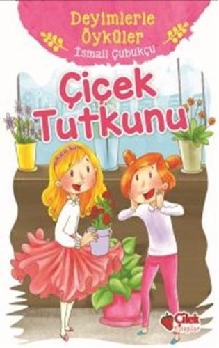 Çiçek Tutkunu - Deyimlerle Öyküler | Kitap Ambarı