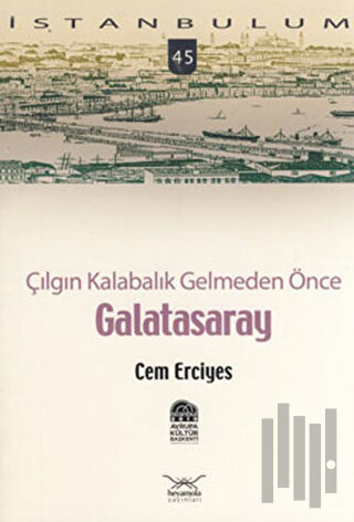 Çılgın Kalabalık Gelmeden Önce Galatasaray | Kitap Ambarı