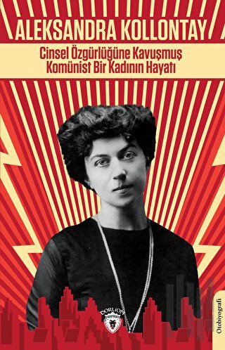 Cinsel Özgürlüğüne Kavuşmuş Komünist Bir Kadının Hayatı | Kitap Ambarı