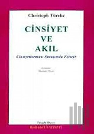 Cinsiyet ve Akıl Cinsiyetlerarası Savaşımda Felsefe