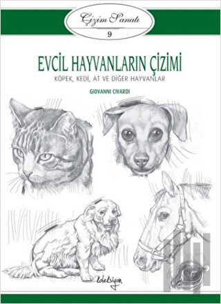 Çizim Sanatı 9 - Evcil Hayvanların Çizimi | Kitap Ambarı
