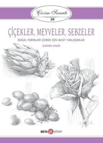 Çizim Sanatı Serisi 10 - Çiçekler, Meyveler ve Sebzeler | Kitap Ambarı
