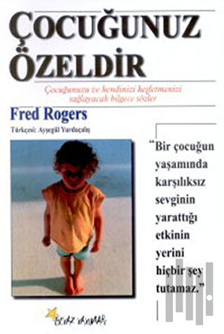 Çocuğunuz Özeldir Çocuğunuzu ve Kendinizi Keşfetmenizi Sağlayacak Bilgece Sözler