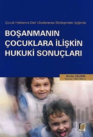 Çocuk Haklarına Dair Uluslararası Sözleşmeler Işığında Boşanmanın Çocuklara İlişkin Hukuki Sonuçları