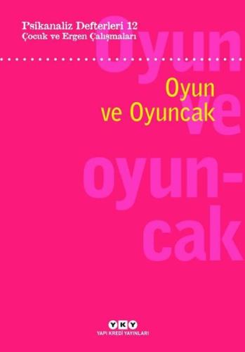 Psikanaliz Defterleri 12: Çocuk ve Ergen Çalışmaları - Oyun ve Oyuncak