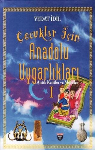 Çocuklar İçin Anadolu Uygarlıkları-Antik Kentler ve Müzeler (Ciltli)