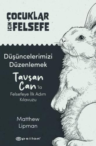 Düşüncelerimizi Düzenlemek: Tavşan Can'la Felsefeye İlk Adım Kılavuzu 