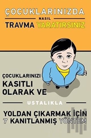 Çocuklarınızda Nasıl Travma Yaratırsınız