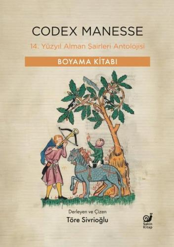Codex Manesse - 14. Yüzyıl Alman Şairleri Antolojisi - Boyama Kitabı