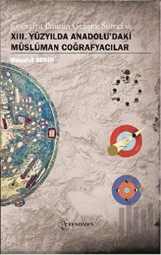 Coğrafya İlminin Gelişim Süreci ve XIII. Yüzyılda Anadolu'daki Müslüman Coğrafyacılar