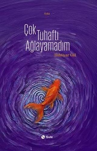 Çok Tuhaftı Ağlayamadım