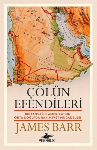 Çölün Efendileri: Britanya İle Amerika'nın Orta Doğu'da Hakimiyet Müca
